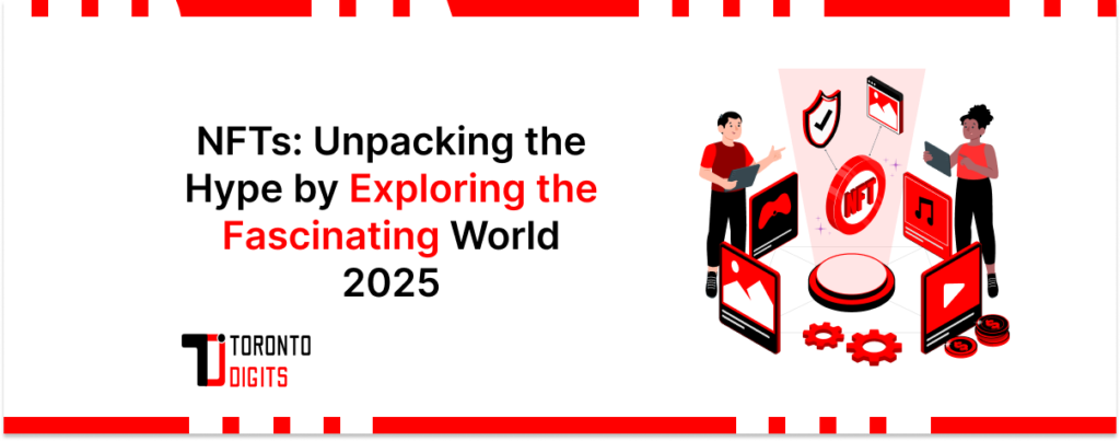 NFTs: Unpacking the Hype by Exploring the Fascinating World in 2025