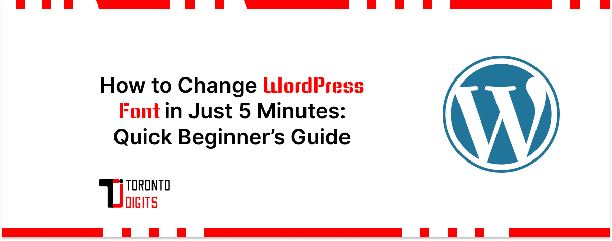 How to Change WordPress Font in Just 5 Minutes: Quick Beginner’s Guide