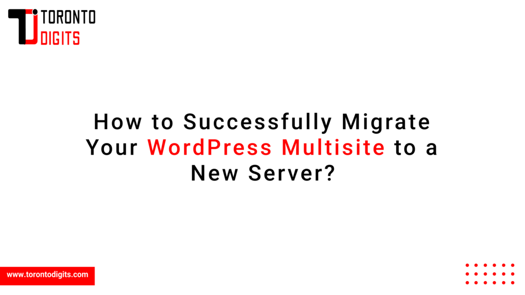 How to Successfully Migrate Your WordPress Multisite to a New Server?
