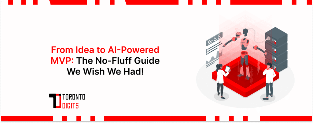 From Idea to AI-Powered MVP: The No-Fluff Guide We Wish We Had!
