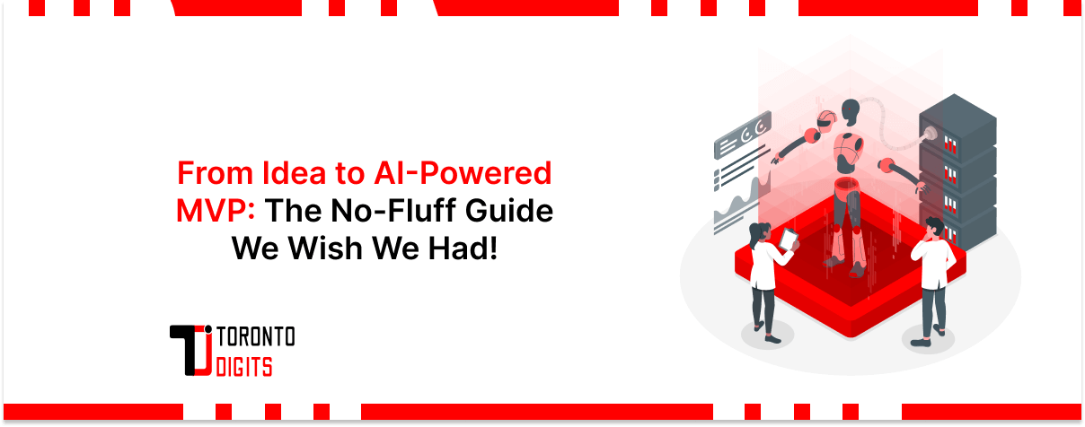 From Idea to AI-Powered MVP: The No-Fluff Guide We Wish We Had!