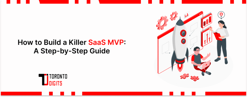 How to Build a Killer SaaS MVP: A Step-by-Step Guide