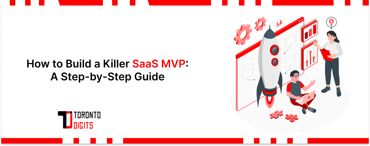 How to Build a Killer SaaS MVP: A Step-by-Step Guide