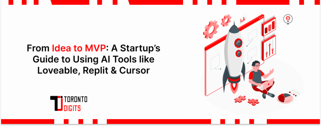 From Idea to MVP: A Startup’s Guide to Using AI Tools like Loveable, Replit & Cursor